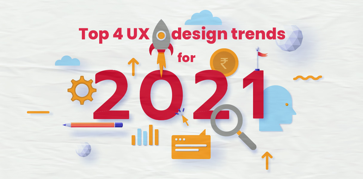Top 4 UX design trends for 2021
