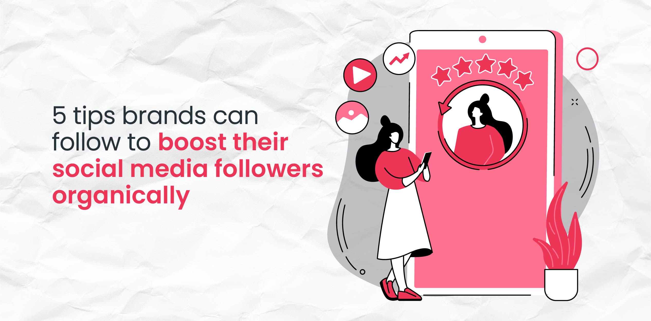 5 tips brands can follow to boost their social media followers organically