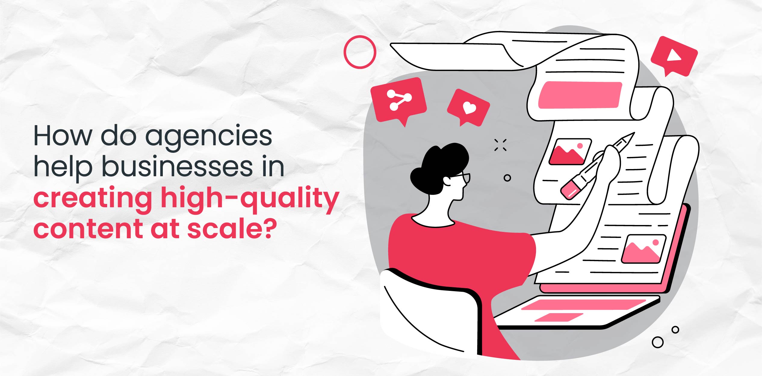 How do agencies help businesses in creating high-quality content at scale?