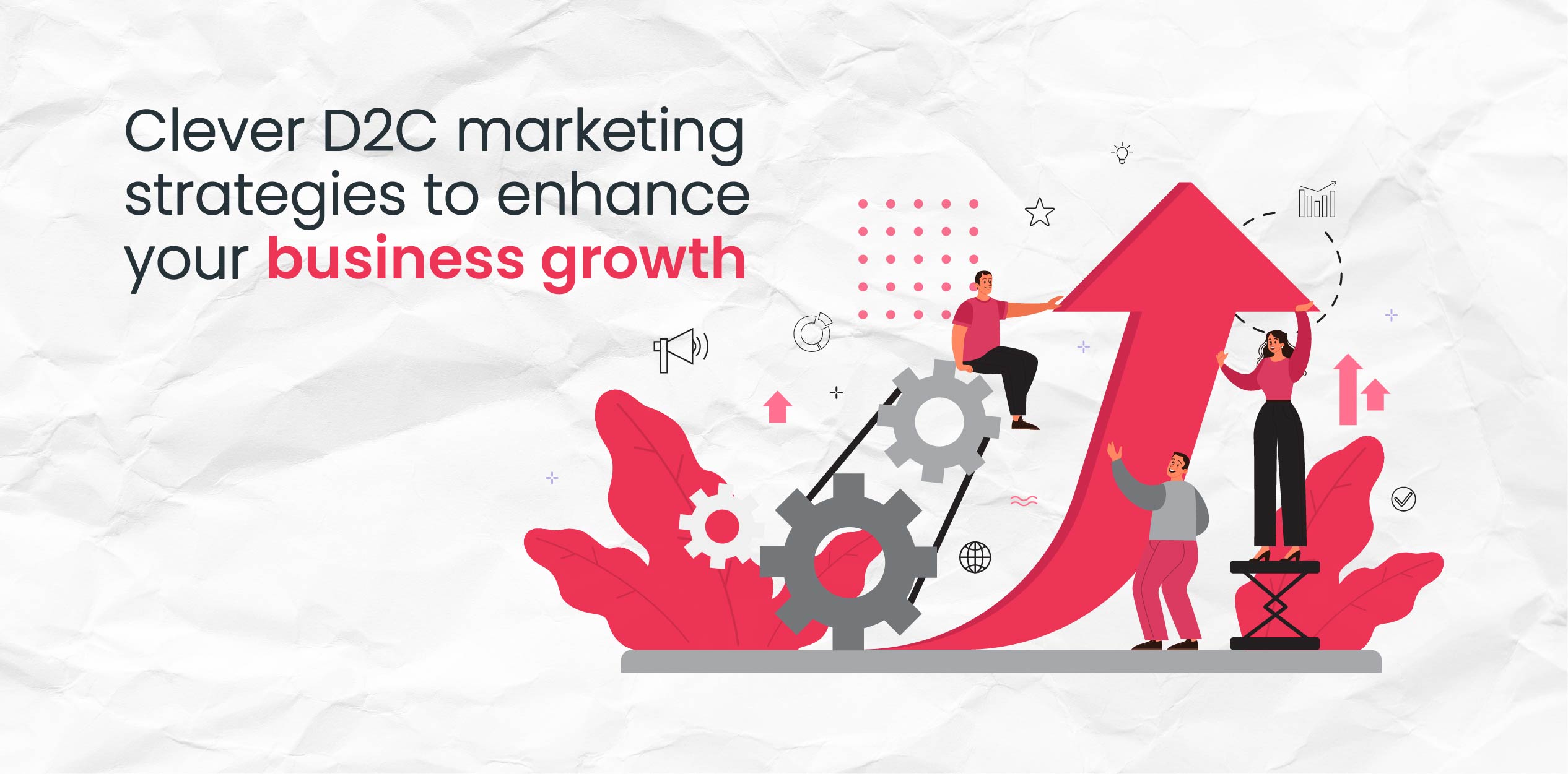 Clever D2C marketing strategies to enhance your business growth